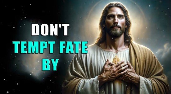God Says: DON’T TEMPT FATE BY…” | Message from God