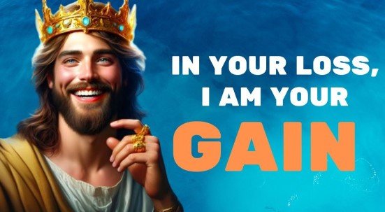 God Says: In Your Loss, I Am Your Gain