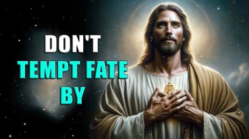 God’s Message: “DON’T TEMPT FATE” | A Divine Encouragement